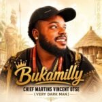 Bukamilly – Chief Martins Vincent Otse (Very Dark Man)