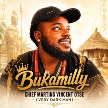 Bukamilly - Chief Martins Vincent Otse (Very Dark Man)