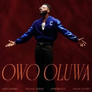 KIZZ DANIEL ft YOUNG JOHN, KrizBeatz,Wave Choir - OWO OLUWA