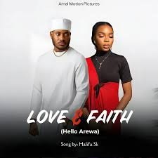Halifa SK Dorayi - Love & Faith (Hello Arewa)