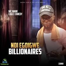 Mc Mark Eagle Comedy - Ndi Egoigwe Billionaires