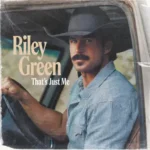 Riley Green – That’s Just Me
