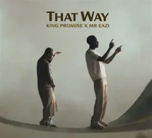 That Way by King Promise and Mr Eazi